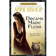 Dreams Made Flesh by Bishop, Anne, 9780451460134