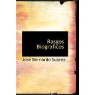 Rasgos Biograficos by Suurez, Jose Bernardo, 9780554420134