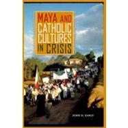 Maya and Catholic Cultures in Crisis by Early, John D., 9780813040134