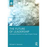 The Future of Leadership: Leveraging Influence in an Age of Hyper-Change by Genovese, Michael A, 9781138830134