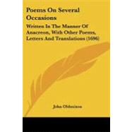 Poems on Several Occasions : Written in the Manner of Anacreon, with Other Poems, Letters and Translations (1696) by Oldmixon, John, 9781437050134