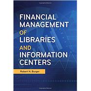 Financial Management of Libraries and Information Centers by Burger, Robert H.; Edwards, Margaret B. (CON); Kirst, Nell B. (CON); Wilds, Sarah B. (CON), 9781440850134