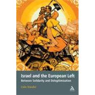 Israel and the European Left Between Solidarity and Delegitimization by Shindler, Colin, 9781441150134