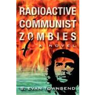 Radioactive Communist Zombies by Townsend, S. Evan, 9781453650134
