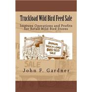 Truckload Wild Bird Feed Sale by Gardner, John F., 9781518780134