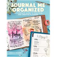 Journal Me Organized The Complete Guide to Practical and Creative Planning by Spooner, Rebecca, 9781640210134