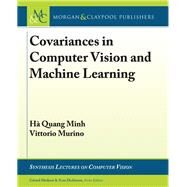 Covariances in Computer Vision and Machine Learning by H Quang, Minh; Murino, Vittorio; Medioni, Gerard; Dickinson, Sven, 9781681730134