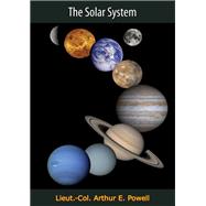 The Solar System by Lieut.-Col. Arthur E. Powell, 9781789120134
