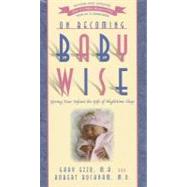 On Becoming Baby Wise by Ezzo, Gary; Buckman, Robert, 9781932740134