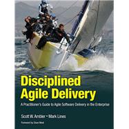 Disciplined Agile Delivery A Practitioner's Guide to Agile Software Delivery in the Enterprise by Ambler, Scott W.; Lines, Mark, 9780132810135