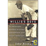 Willie's Boys : The 1948 Birmingham Black Barons, the Last Negro League World Series, and the Making of a Baseball Legend by Klima, John, 9780470400135