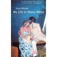 My Life in Heavy Metal Stories by Almond, Steve, 9780802140135