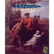 Clash Of Empires: The British, French, And Indian War, 1754-1763 by Stephenson, Scott, 9780936340135