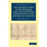 Report of the President and Council of the Royal Society on the Instructions to Be Prepared for the Scientific Expedition to the Antarctic Regions by Royal Society, 9781108050135