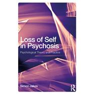 Loss of Self in Psychosis and CBT: Innovations in theory and practice by Jakes; Simon, 9781138680135