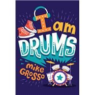 I Am Drums by Grosso, Mike, 9781328900135