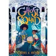 Ghost Squad by Ortega, Claribel A., 9781338280135
