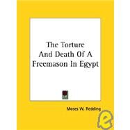 The Torture and Death of a Freemason in Egypt by Redding, Moses Wolcott, 9781425300135