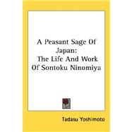 A Peasant Sage of Japan: The Life and Work of Sontoku Ninomiya by Yoshimoto, Tadasu, 9781432610135