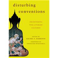 Disturbing Conventions Decentering Thai Literary Cultures by Harrison, Rachel V., 9781783480135