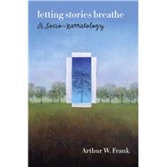 Letting Stories Breathe by Frank, Arthur W., 9780226260136