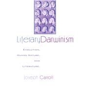Literary Darwinism: Evolution, Human Nature, and Literature by Carroll,Joseph, 9780415970136