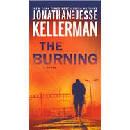 The Burning A Novel by Kellerman, Jonathan; Kellerman, Jesse, 9780525620136