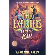 The Explorers: The Quest for the Kid by Kress, Adrienne, 9781101940136