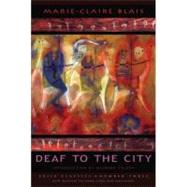 Deaf to the City by Blais, Marie-Claire; Teleky, Richard, 9781550960136