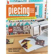 Piecing the Piece O' Cake Way • A Visual Guide to Making Patchwork Quilts • New! Color Theory, Improv Piecing, 10 Fresh Projects & More by Jenkins, Linda; Goldsmith, Becky, 9781617450136