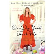 One Day You'll Thank Me Essays on Dating, Motherhood, and Everything In Between by Eubanks Wimberly, Cameran, 9781982150136