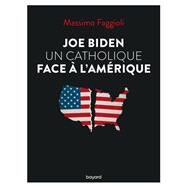 Joe Biden, un catholique face  l'Amrique by Massimo Faggioli, 9782227500136