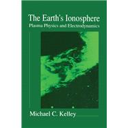 The Earth's Ionosphere: Plasma Physics and Electrodynamics by Kelley, Michael C.; Heelis, Rodney A., 9780124040137