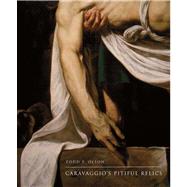 Caravaggio's Pitiful Relics by Olson, Todd P., 9780300190137