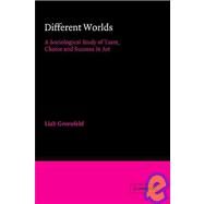 Different Worlds: A Sociological Study of Taste, Choice and Success in Art by Liah Greenfeld, 9780521030137