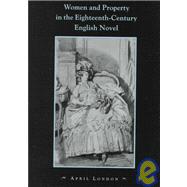 Women and Property in the Eighteenth-Century English Novel by April  London, 9780521650137