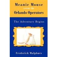 Meanie Mouse Versus the Orlando Operators : The Adventure Begins by Malphurs, Frederick, 9780595530137
