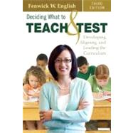 Deciding What to Teach and Test : Developing, Aligning, and Leading the Curriculum by Fenwick W. English, 9781412960137