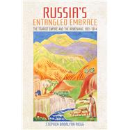 Russia's Entangled Embrace by Stephen Badalyan Riegg, 9781501750137
