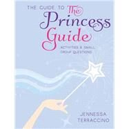 The Guide to the Princess Guide by Terraccino, Jennessa, 9781502500137