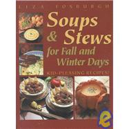 Soups and Stews for Fall and Winter Days: Kid-Pleasing Recipes by Fosburgh, Liza, 9781581570137