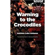 Warning to the Crocodiles by Antunes, Antonio Lobo; Mcneil, Rhett, 9781943150137