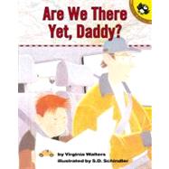 Are We There Yet, Daddy? by Walters, Virginia (Author); Schindler, S. D. (artist/illustrator), 9780142300138