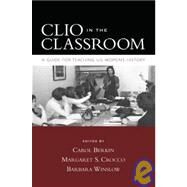 Clio in the Classroom A Guide for Teaching U.S. Women's History by Berkin, Carol; Crocco, Margaret S.; Winslow, Barbara, 9780195320138