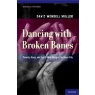 Dancing with Broken Bones Poverty, Race, and Spirit-filled Dying in the Inner City by Moller, David Wendell, 9780199760138