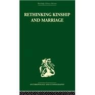 Rethinking Kinship and Marriage by Needham,Rodney;Needham,Rodney, 9780415330138