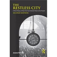 The Restless City: A Short History of New York from Colonial Times to the Present by Reitano; Joanne, 9780415880138