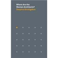 Where Are the Women Architects? by Stratigakos, Despina, 9780691170138