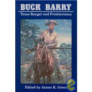 Buck Barry, Texas Ranger and Frontiersman by Barry, James Buckner; Greer, James K., 9780803270138