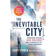 The Inevitable City Hurricane Katrina, New Orleans, and 10 Principles of Crisis Leadership by Cowen, Scott; Seifter, Betsy; Isaacson, Walter, 9781137280138